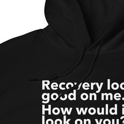 Recovery Looks Good Hoodie (Light Text Version)